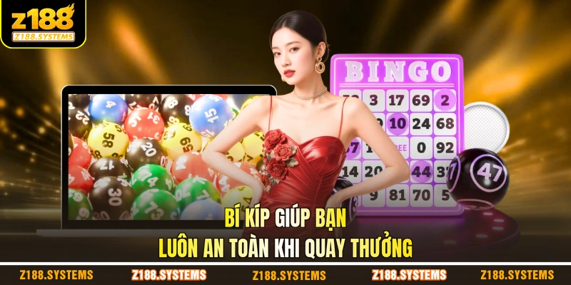 Bí kíp giúp bạn luôn an toàn khi quay thưởng Bí kíp giúp bạn luôn an toàn khi quay thưởng