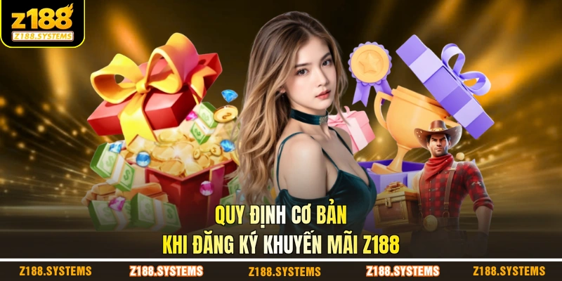 Quy định cơ bản khi đăng ký khuyến mãi Z188 Quy định cơ bản khi đăng ký khuyến mãi Z188