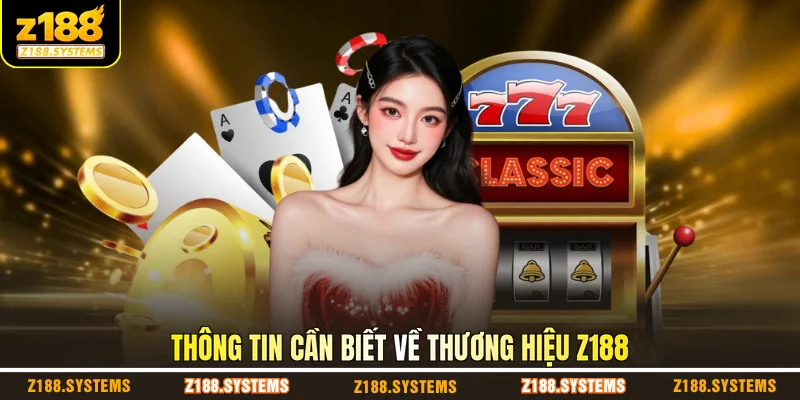 Thông tin cần biết về thương hiệu Z188 Thông tin cần biết về thương hiệu Z188