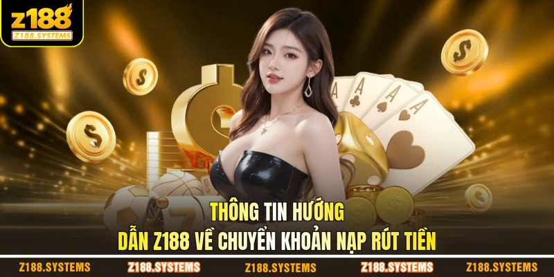 Thông tin hướng dẫn Z188 về chuyển khoản nạp rút tiền Thông tin hướng dẫn Z188 về chuyển khoản nạp rút tiền
