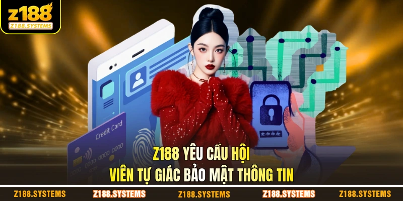 Z188 yêu cầu hội viên tự giác bảo mật thông tin Z188 yêu cầu hội viên tự giác bảo mật thông tin